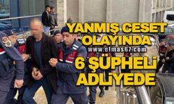 Yanmış ceset olayında 6 şüpheli adliyeye sevk edildi