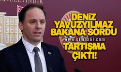 Deniz Yavuzyılmaz Bakana sordu! Tartışma çıktı!