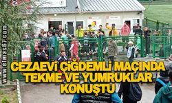 Cezaevi, Çiğdemli maçında tekme ve yumruklar konuştu