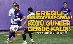 Ereğli Belediyespor’da kötü günler geride kaldı!