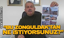 “BU ZONGULDAK’TAN NE İSTİYORSUNUZ?”