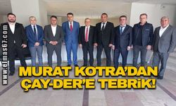 Murat Kotra'dan ÇAY-DER'e tebrik!