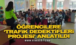 Öğrencilere ‘Trafik Dedektifleri Projesi’ anlatıldı