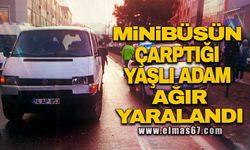 Minibüsün çarptığı yaşlı adam ağır yaralandı