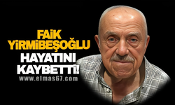 Faik Yirmibeşoğlu hayatını kaybetti