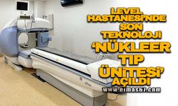 Level Hastanesi'nde son teknoloji 'Nükleer Tıp Ünitesi' açıldı