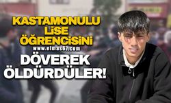 Kastamonulu lise öğrencisini döverek öldürdüler!