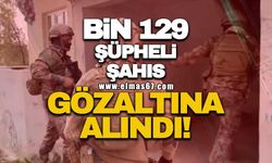 Bin 129 şüpheli şahıs gözaltına alındı