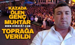 Kazada ölen genç muhtar toprağa verildi