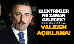 Elektrikler ne zaman gelecek? Vali Hacıbektaşoğlu'ndan açıklama!