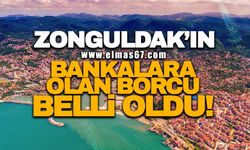 Zonguldak'ın bankalara borcu belli oldu!