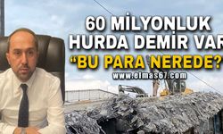 '60 milyonluk hurda demir var bu para nerde?'