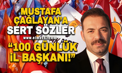 Mustafa Çağlayan’a sert sözler: 100 günlük İl Başkanı!