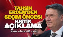 Tahsin Erdem'den seçim öncesi kritik açıklama!