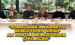 ‘Zonguldak’a AK Partili belediyeden girilip AK Partili belediyeden çıkılacak’