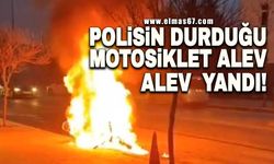 Polisin durdurduğu motosiklet alev alev yandı!