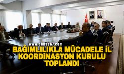 Bağımlılıkla Mücadele İl Koordinasyon Kurulu toplandı