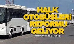 Halk otobüsleri reformu geliyor!