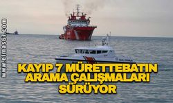 Kayıp 7 mürettebatını arama çalışmaları sürüyor