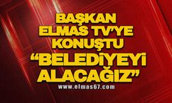 BAŞKAN ELMAS TV’YE KONUŞTU: “BELEDİYEYİ ALACAĞIZ”