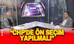 "CHP'de ön seçim yapılmalı"