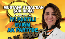 Mustafa Uysal’dan şok iddia! İYİ Partili Evrim, AK Parti’de