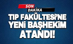 TIP FAKÜLTESİ'NE YENİ BAŞHEKİM ATANDI!