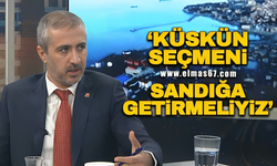 "KÜSKÜN SEÇMEN SANDIĞA GELİRSE KAZANIRIZ!"