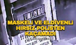 Maskeli ve eldivenli hırsız polisten kaçamadı