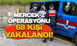 ‘Mercek-2’ operasyonu, 68 kişi yakalandı!