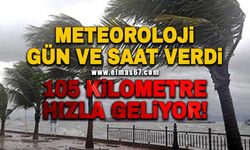 Meteoroloji gün ve saat verdi: 105 kilometre hızla geliyor