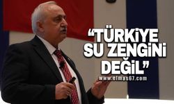 "Türkiye su zengini değil!"