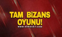 Tam Bizans oyunu!