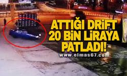 Attığı drift 20 bin liraya patladı