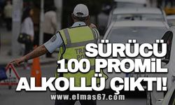 SÜRÜCÜ 100 PROMİL ALKOLLÜ ÇIKTI!