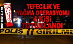 Tefecilik ve yağma operasyonu 4 kişi tutuklandı