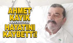 Ahmet Kayık hayatını kaybetti