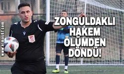 Zonguldaklı hakem ölümden döndü!