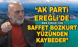 Lokman Gül iddialı konuştu! "AK Parti Ereğli'de Saffet Bozkurt yüzünden kaybeder!"