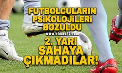 Futbolcuların psikolojileri bozuldu 2.yarı sahaya çıkmadılar!