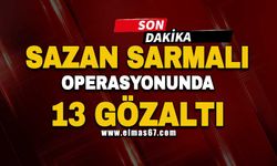 Sazan sarmalı operasyonunda 13 gözaltı