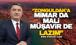 ‘Zonguldak'a mimar da mali müşavir de lazım’