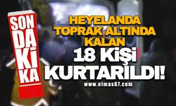 Heyelanda toprak altında kalan 18 kişi kurtarıldı