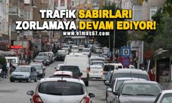 TRAFİK SABIRLARI ZORLAMAYA DEVAM EDİYOR!