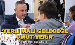 ‘Yerli malı geleceğe umut verir’