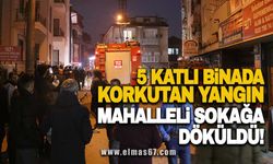 5 katlı binada korkutan yangın: Mahalleli sokağa döküldü