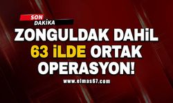 Zonguldak dahil 63 ilde ortak operasyon!
