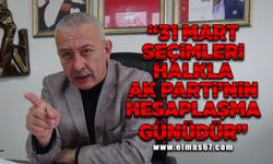 “31 Mart seçimleri halkla AKP'nin hesaplaşma seçimidir!”