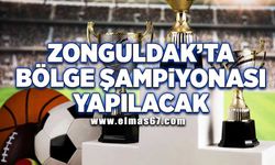 Zonguldak’ta Bölge Şampiyonası yapılacak