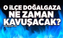 O ilçe doğalgaza ne zaman kavuşacak?